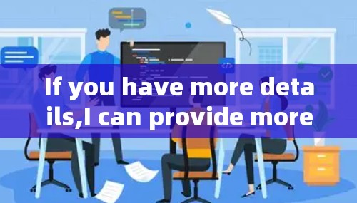 If you have more details,I can provide more specific guidance!