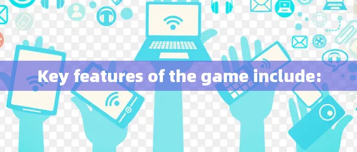Key features of the game include: