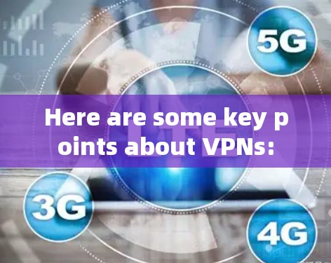 Here are some key points about VPNs: