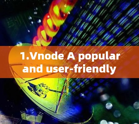 1.Vnode A popular and user-friendly VPN that integrates with Edge.