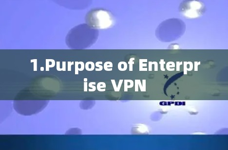 1.Purpose of Enterprise VPN