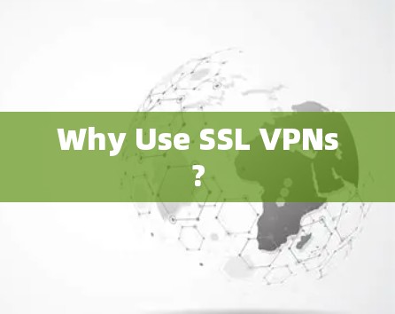 Why Use SSL VPNs?