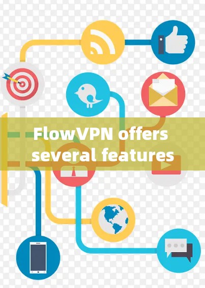 FlowVPN offers several features,including: